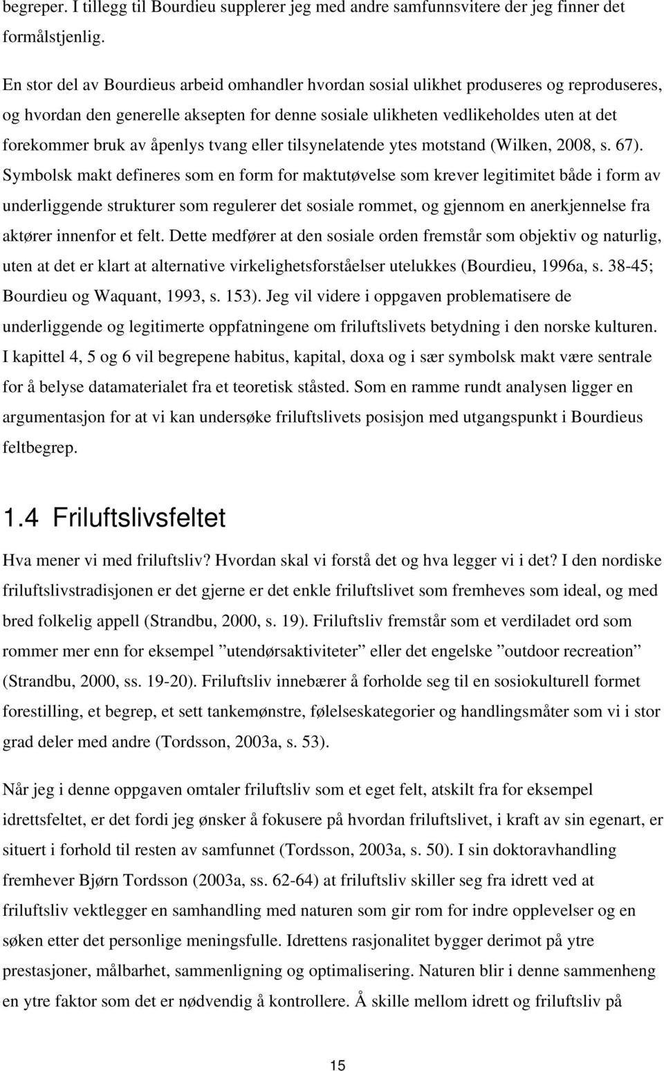 åpenlys tvang eller tilsynelatende ytes motstand (Wilken, 2008, s. 67).