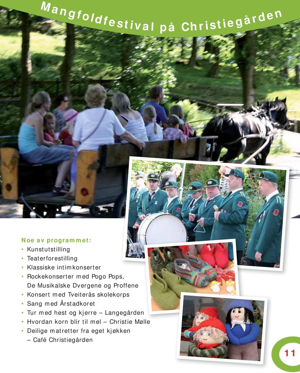 Konsert med Tveiterås skolekorps Sang med Årstadkoret Tur med hest og kjerre Langegårdenn