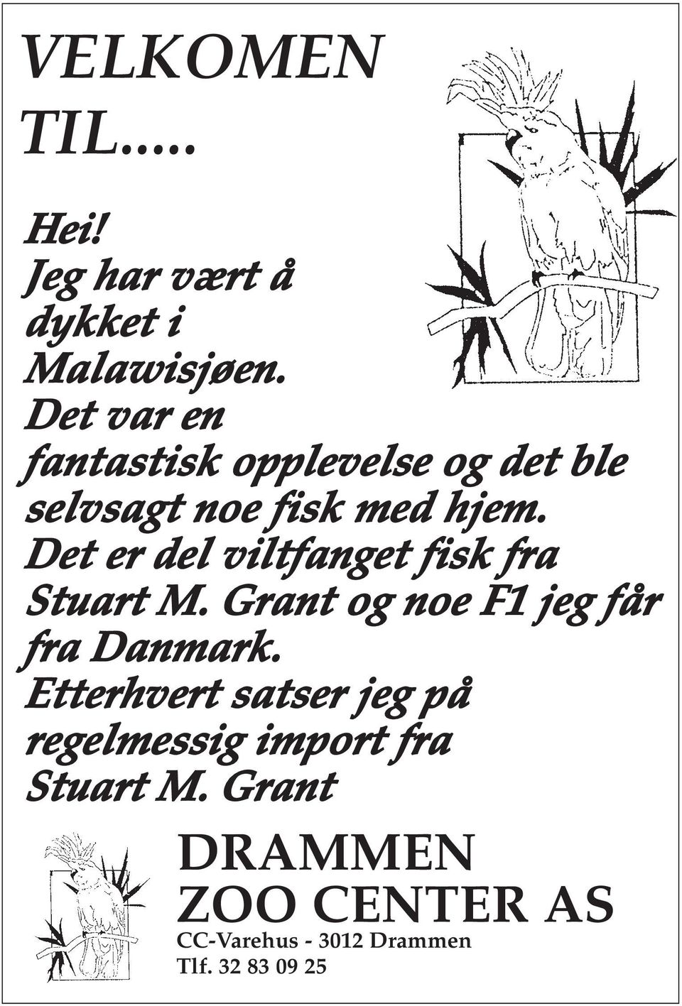 Det er del viltfanget fisk fra Stuart M. Grant og noe F1 jeg får fra Danmark.