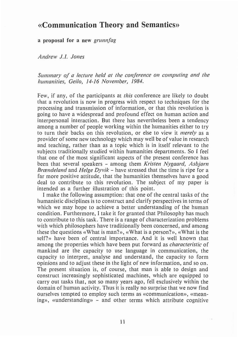 Few, if any, of the participants at fhis conference are likely to doubt that a revolution is now in progress with respect to techniques for the processing and transmission of information, or that