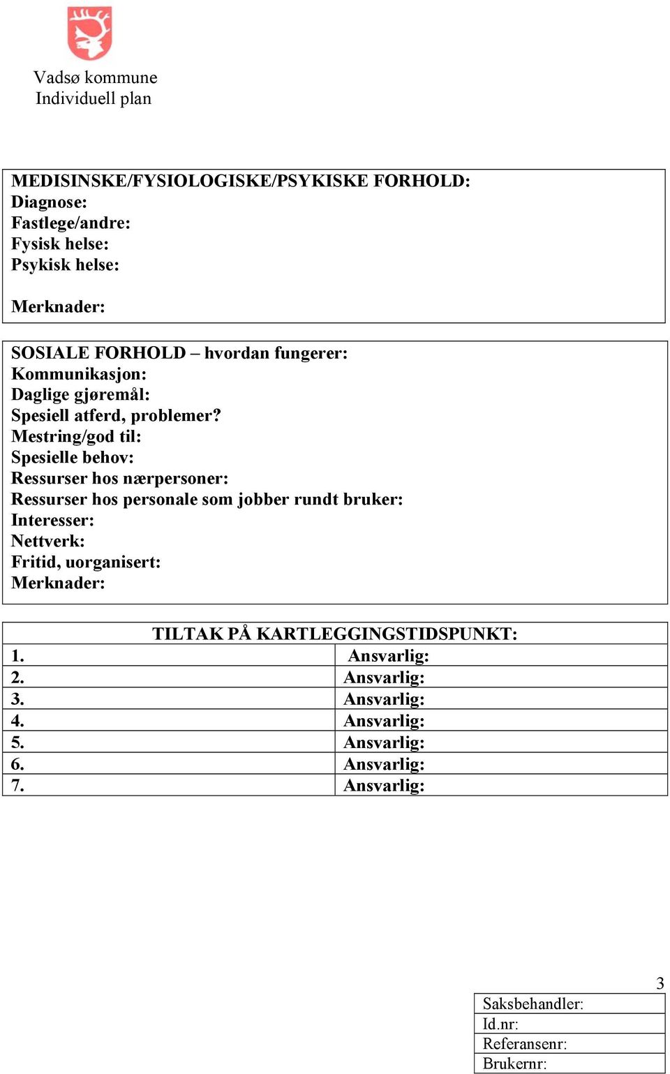 Mestring/god til: Spesielle behov: Ressurser hos nærpersoner: Ressurser hos personale som jobber rundt bruker: