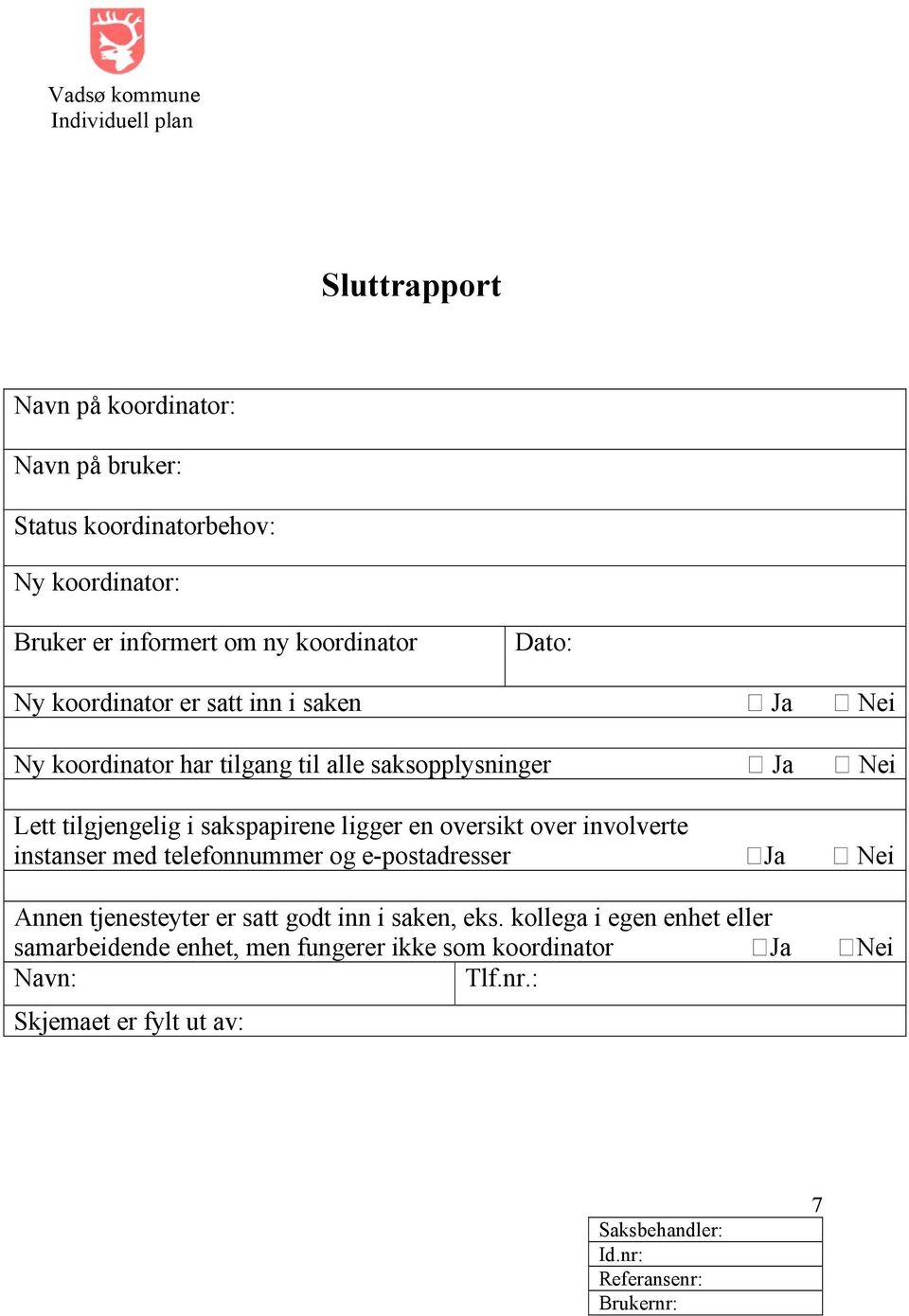 sakspapirene ligger en oversikt over involverte instanser med telefonnummer og e-postadresser Ja Nei Annen tjenesteyter er satt godt