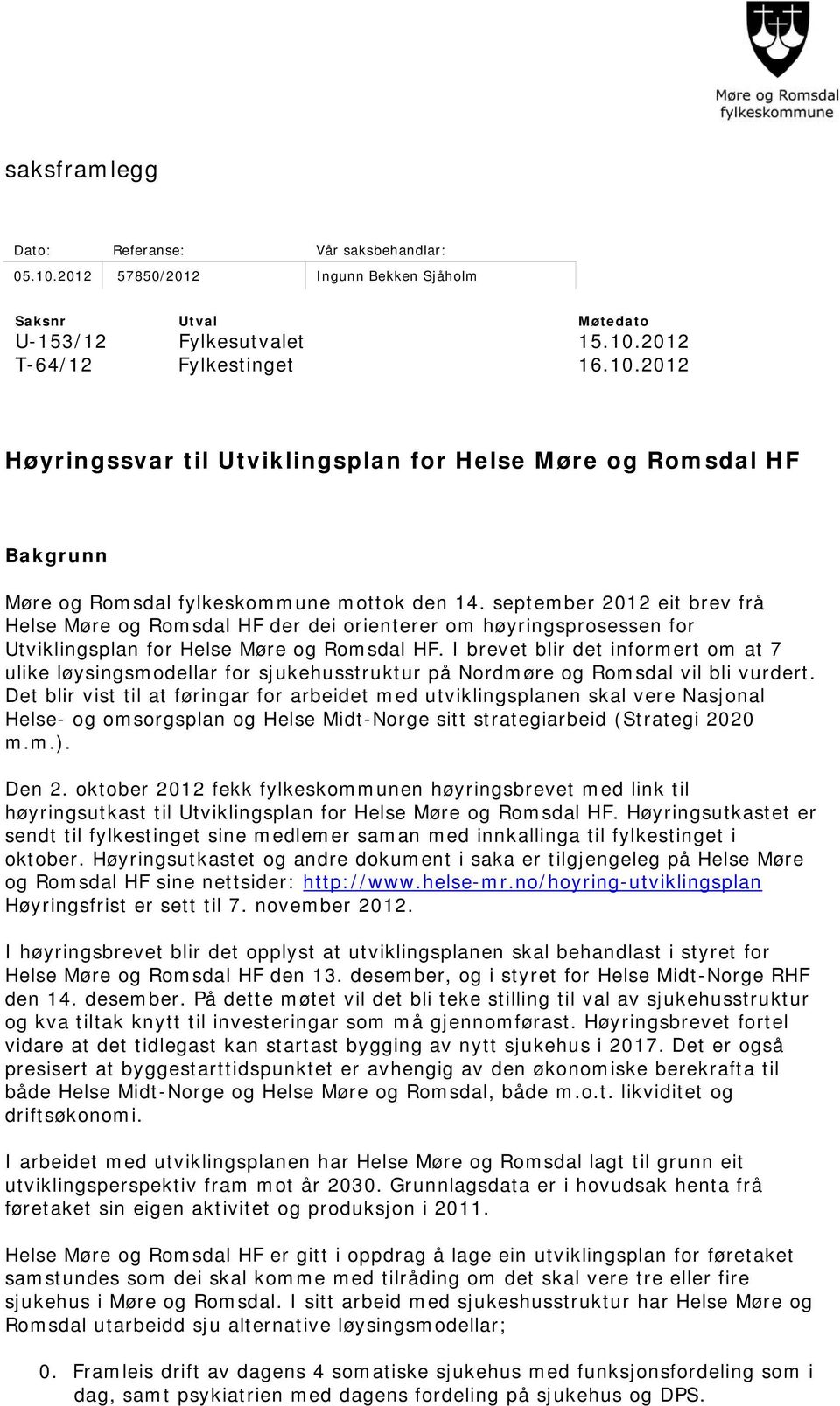 I brevet blir det informert om at 7 ulike løysingsmodellar for sjukehusstruktur på Nordmøre og Romsdal vil bli vurdert.