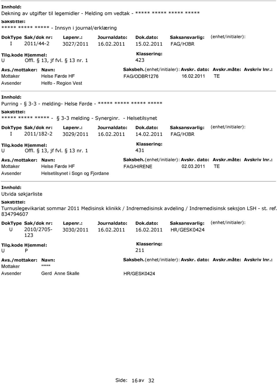 - Helsetilsynet 2011/182-2 3029/2011 14.02.2011 FAG/HJBR Offl. 13, jf fvl. 13 nr. 1 431 FAG/HRENE 02.03.
