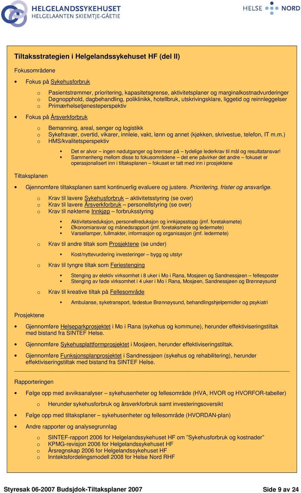 innleie, vakt, lønn g annet (kjøkken, skrivestue, telefn, IT m.m.) HMS/kvalitetsperspektiv Det er alvr ingen nødutganger g bremser på tydelige lederkrav til mål g resultatansvar!