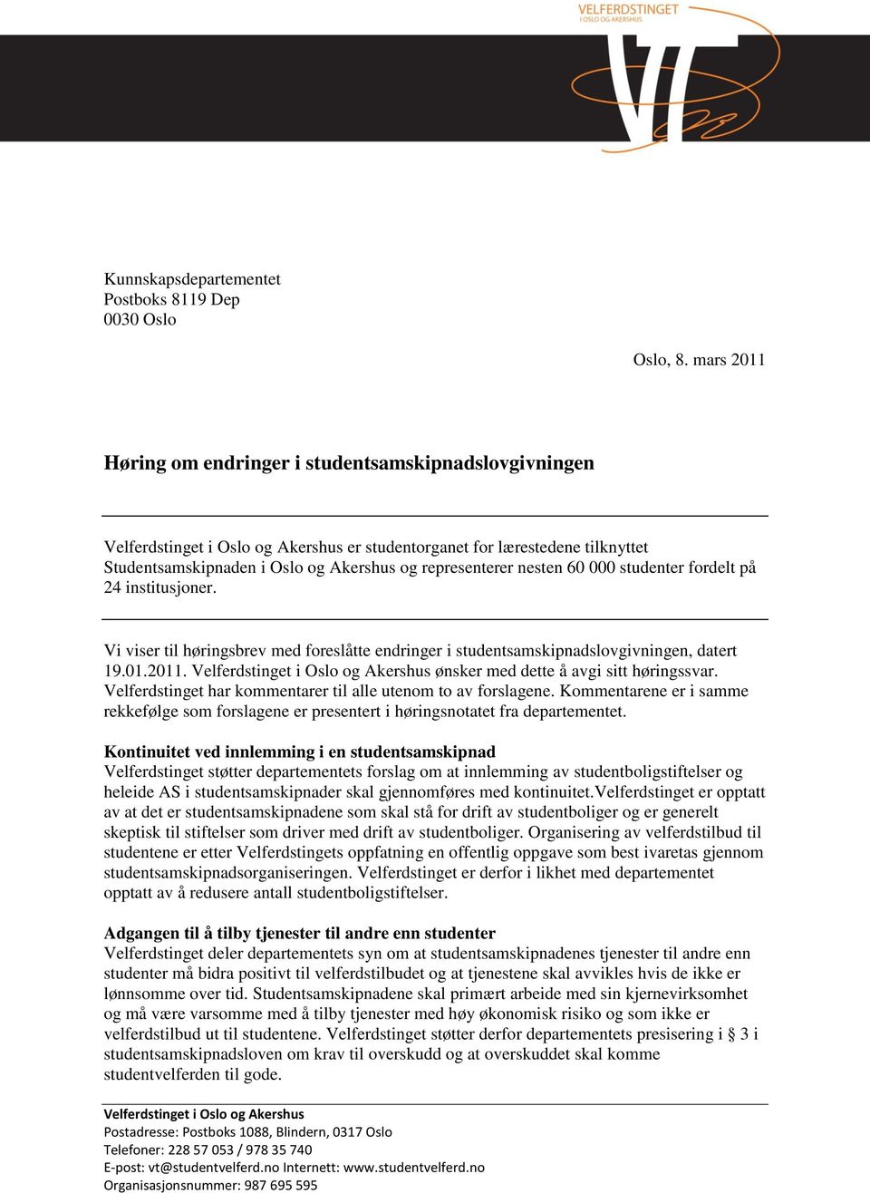 24 institusjoner. Vi viser til høringsbrev med foreslåtte endringer i studentsamskipnadslovgivningen, datert 19.01.2011. ønsker med dette å avgi sitt høringssvar.