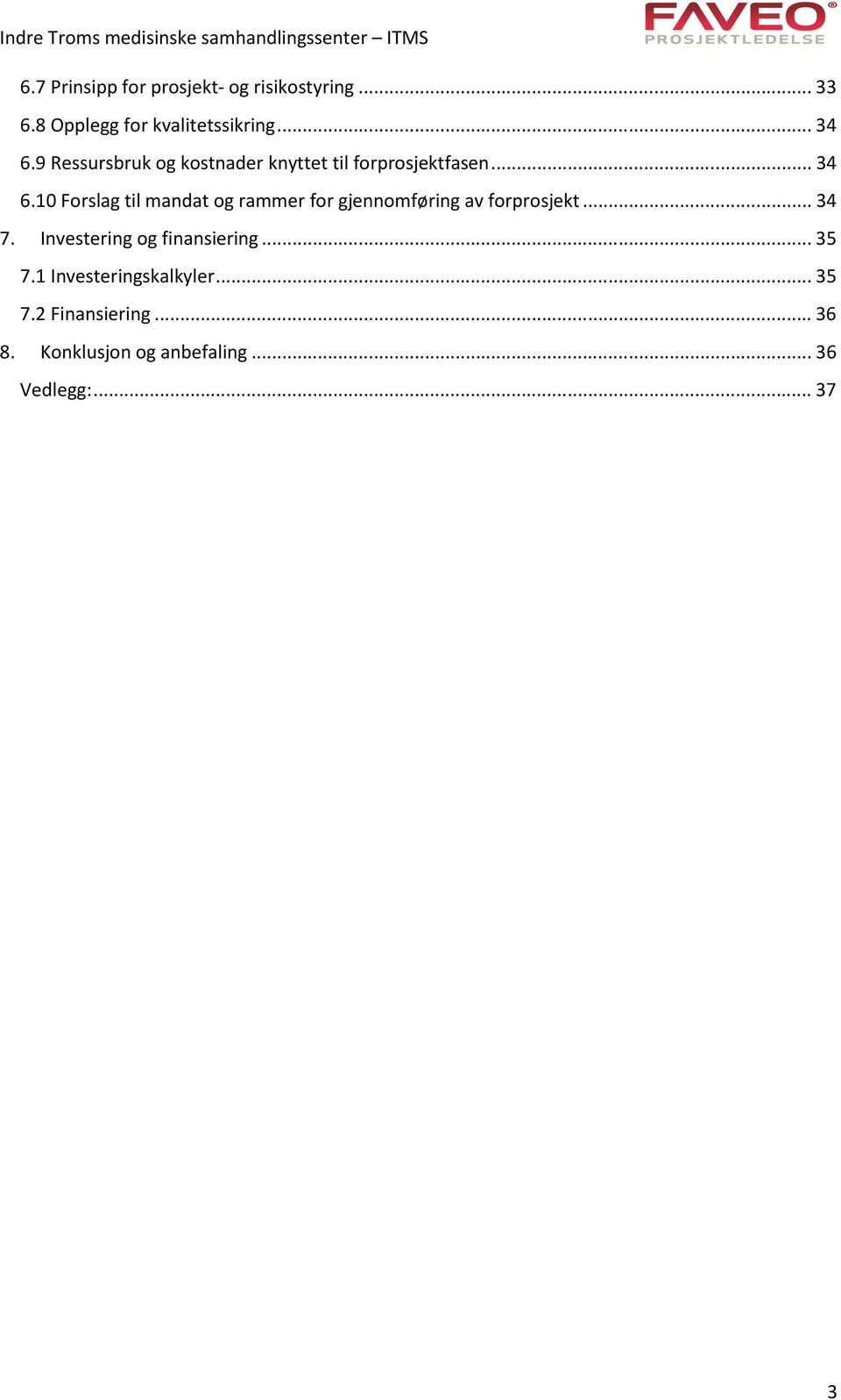 10 Forslag til mandat og rammer for gjennomføring av forprosjekt... 34 7.