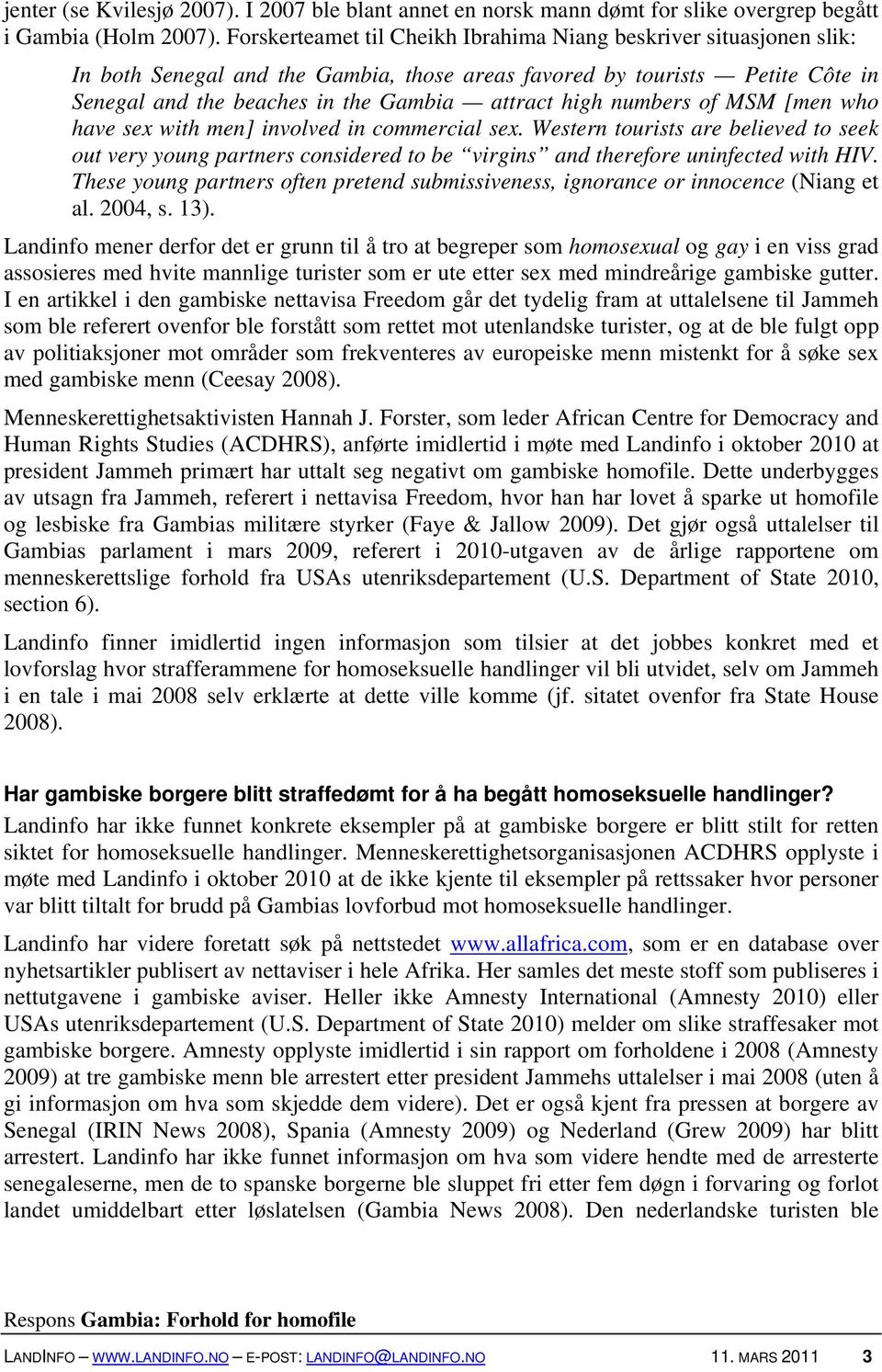 numbers of MSM [men who have sex with men] involved in commercial sex. Western tourists are believed to seek out very young partners considered to be virgins and therefore uninfected with HIV.