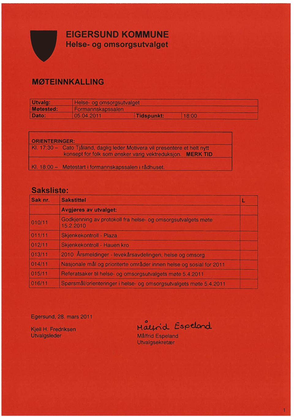 010/1 i Sakstittel Avgjøres av utvalget: Godkjenning av protokoll fra helse- og omsorgsutvalgets møte 15.2.