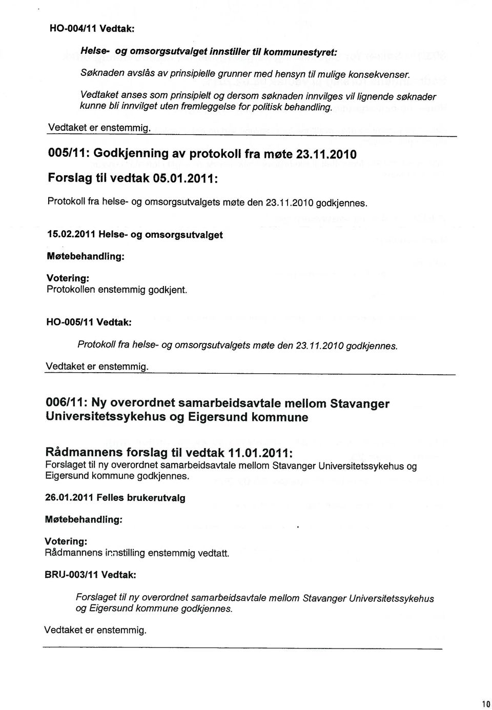 Helse- og omsorgsutvalget innstiller til kommunestyret: Vedtaket er enstemmig. og Eigersund kommune godkjennes.