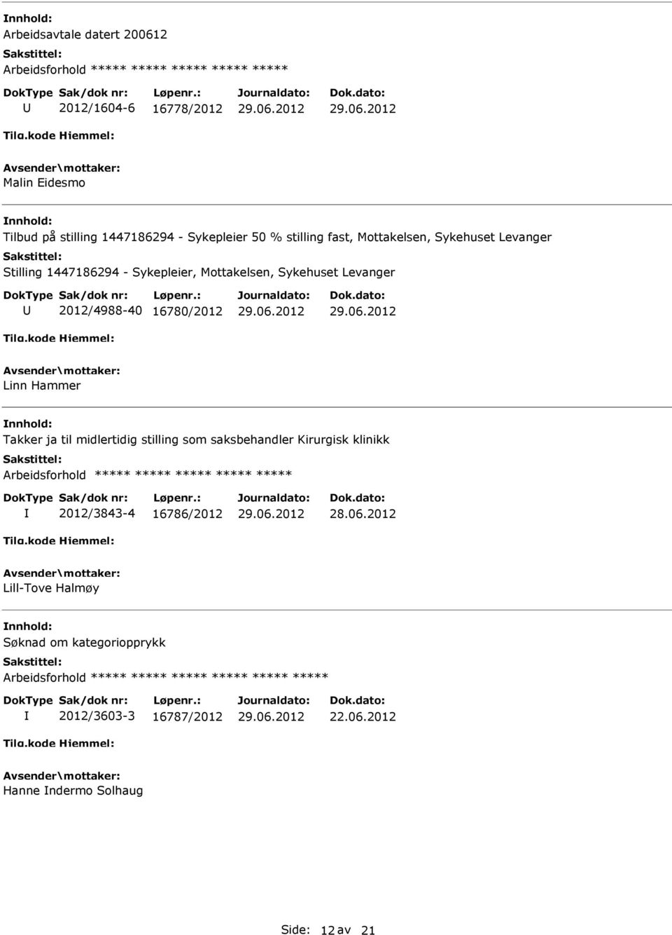 16780/2012 Linn Hammer Takker ja til midlertidig stilling som saksbehandler Kirurgisk klinikk 2012/3843-4 16786/2012 28.