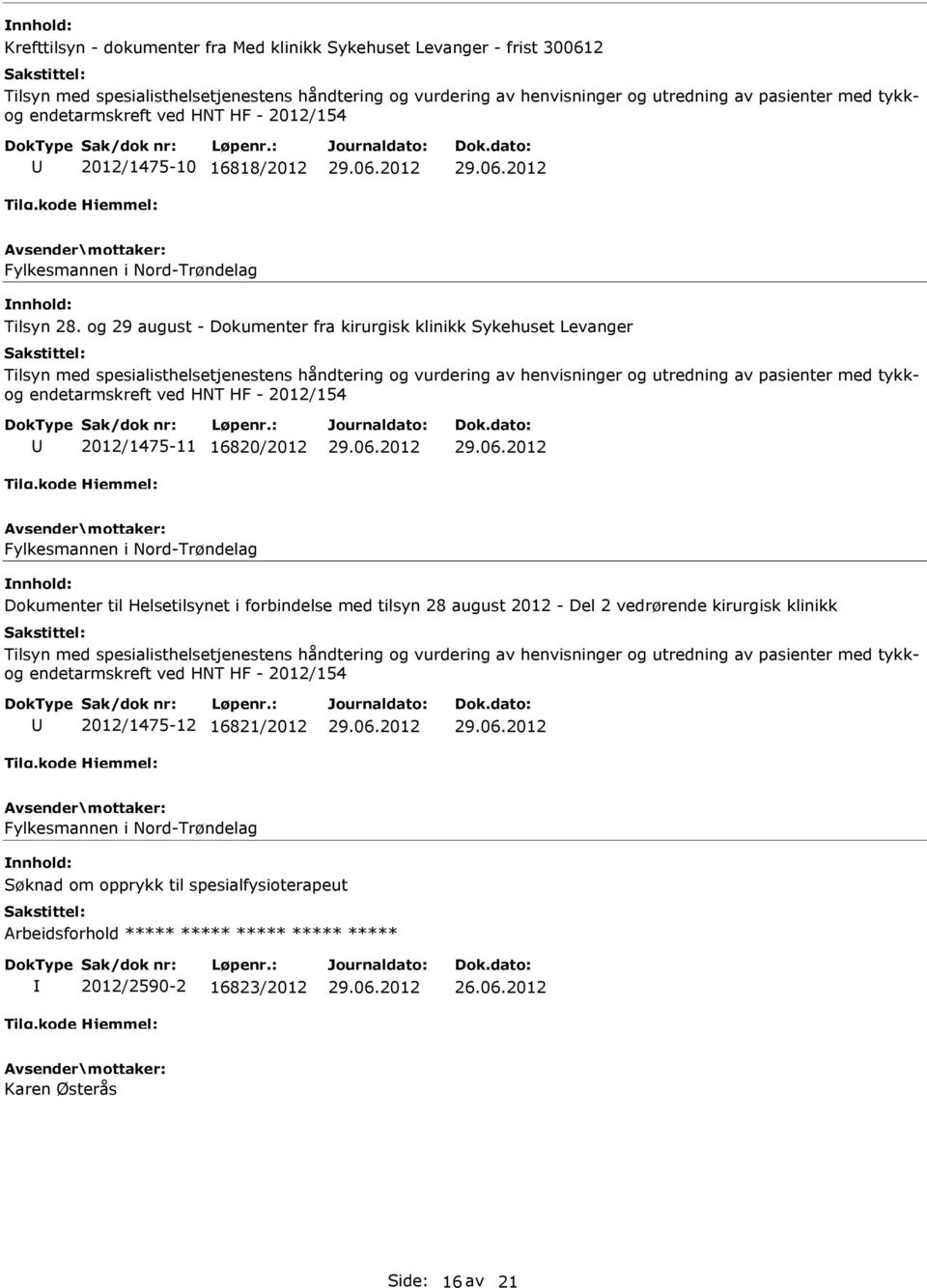 og 29 august - Dokumenter fra kirurgisk klinikk Sykehuset Levanger Tilsyn med spesialisthelsetjenestens håndtering og vurdering av henvisninger og utredning av pasienter med tykkog endetarmskreft ved