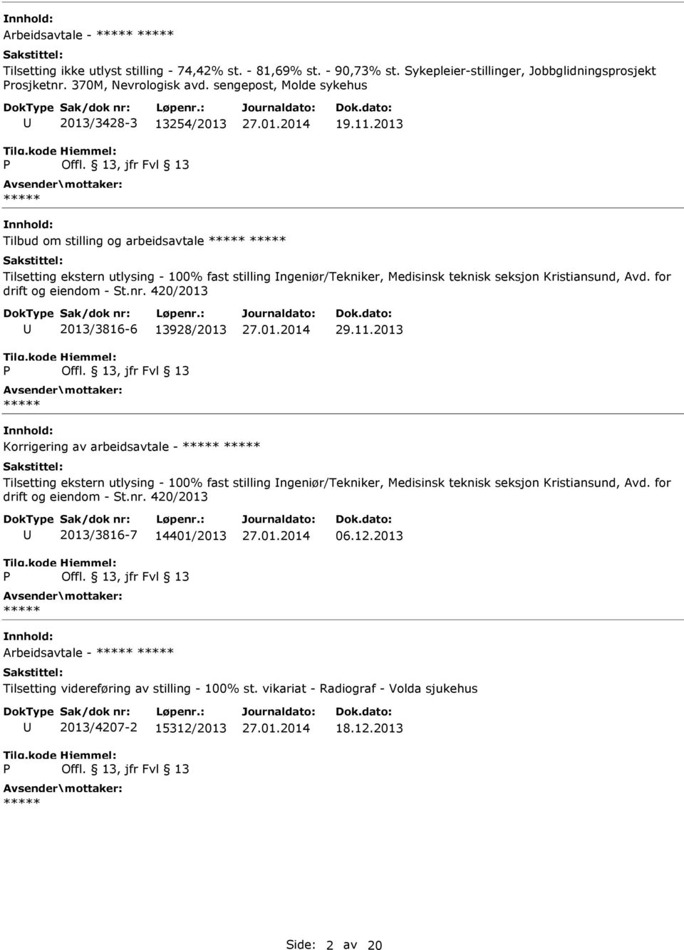 2013 Tilbud om stilling og arbeidsavtale Tilsetting ekstern utlysing - 100% fast stilling ngeniør/tekniker, Medisinsk teknisk seksjon Kristiansund, Avd. for drift og eiendom - St.nr.