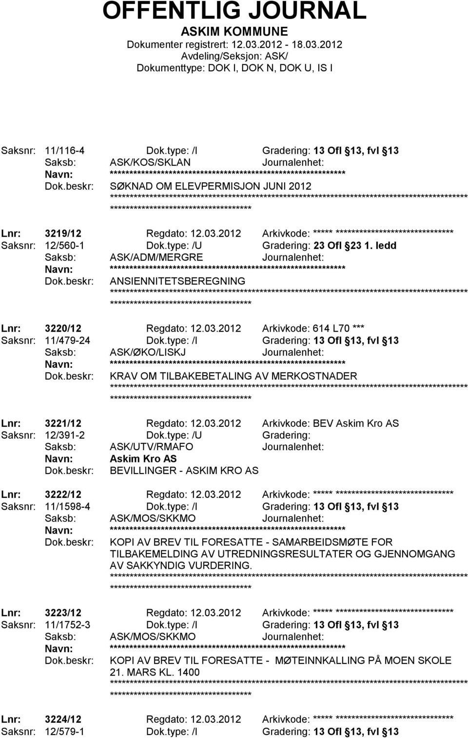 ledd Saksb: ASK/ADM/MERGRE Journalenhet: ************************ ANSIENNITETSBEREGNING ******************* Lnr: 3220/12 Regdato: 12.03.2012 Arkivkode: 614 L70 *** Saksnr: 11/479-24 Dok.