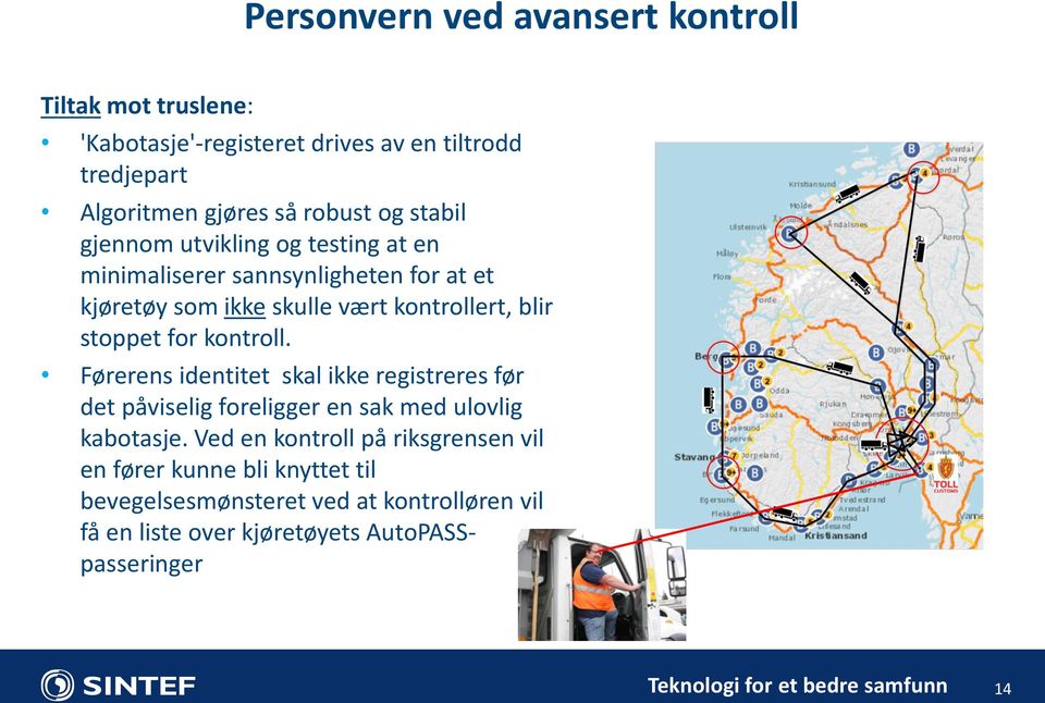 stoppet for kontroll. Førerens identitet skal ikke registreres før det påviselig foreligger en sak med ulovlig kabotasje.