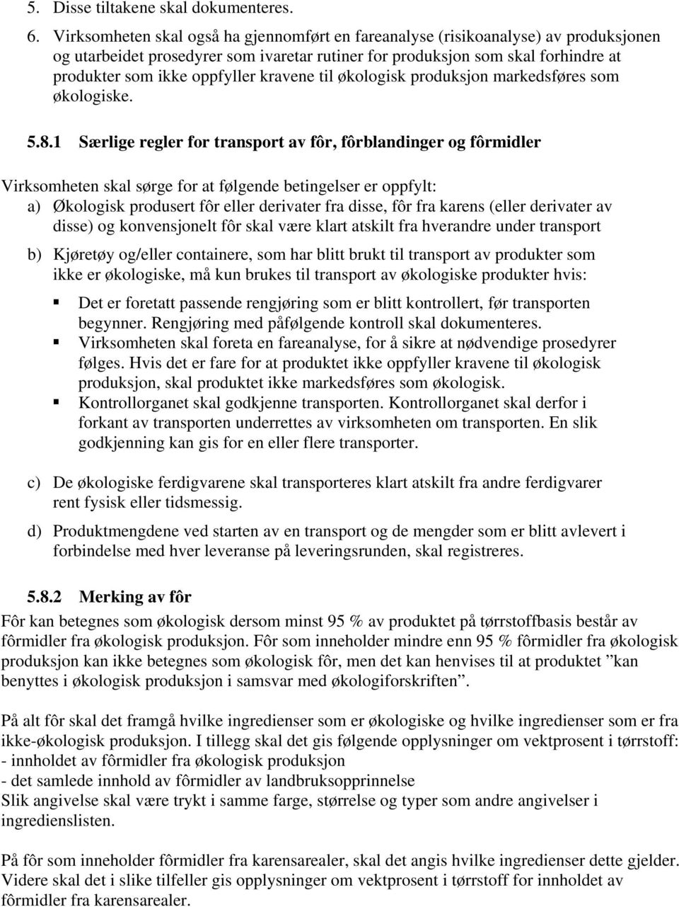 kravene til økologisk produksjon markedsføres som økologiske. 5.8.