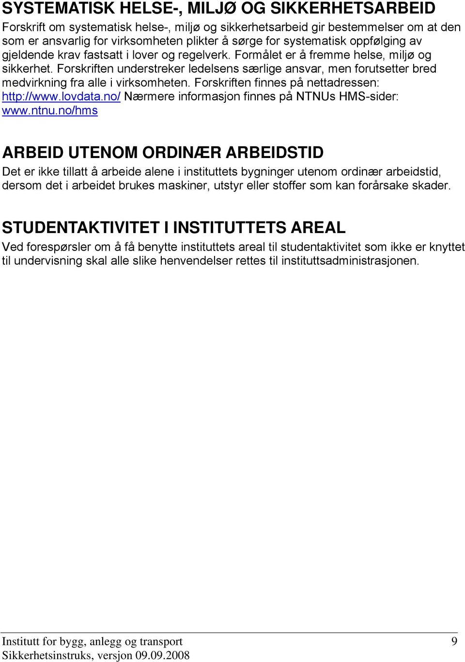 Frskriften finnes på nettadressen: http://www.lvdata.n/ Nærmere infrmasjn finnes på NTNUs HMS-sider: www.ntnu.