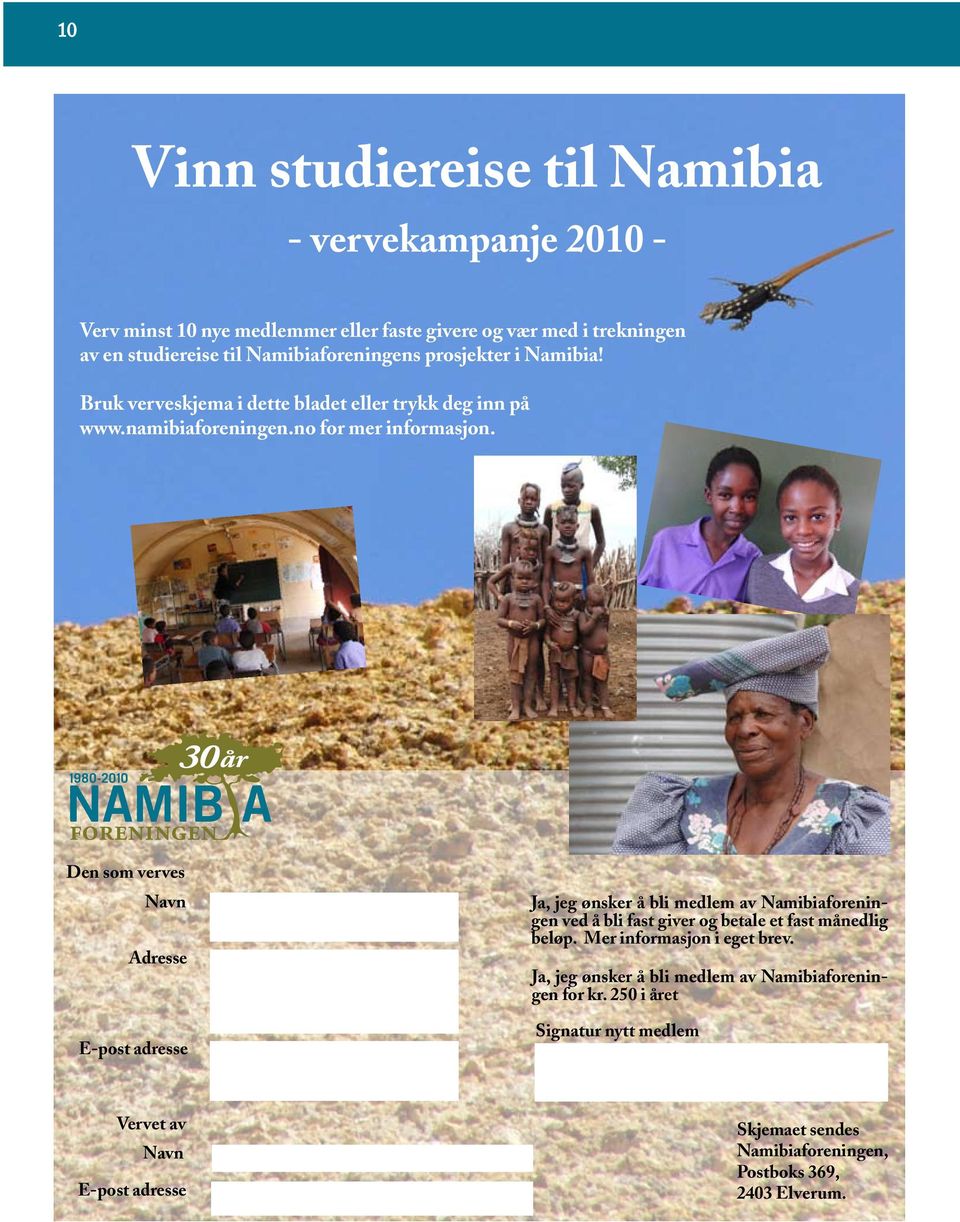 1980-2010 Adresse Den som verves Navn Adresse Ja, jeg ønsker å bli medlem av Namibiaforeningen ved å bli fast giver og betale et fast månedlig beløp. Mer informasjon i eget brev.