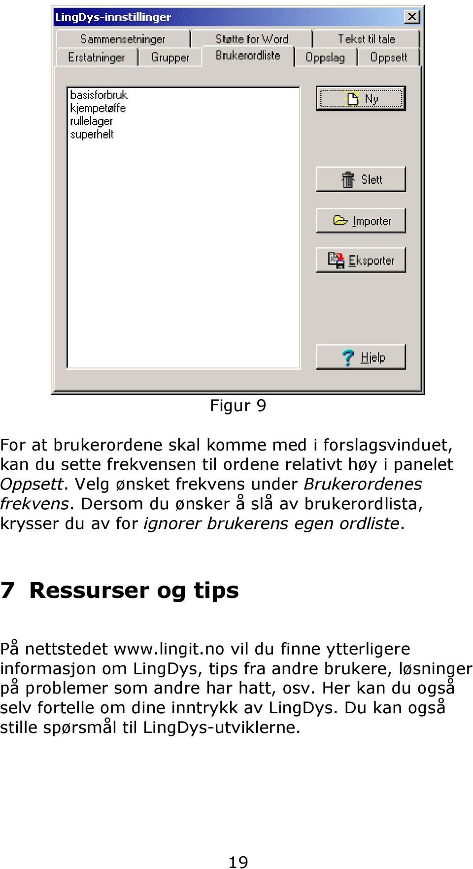 Dersom du ønsker å slå av brukerordlista, krysser du av for ignorer brukerens egen ordliste. 7 Ressurser og tips På nettstedet www.lingit.