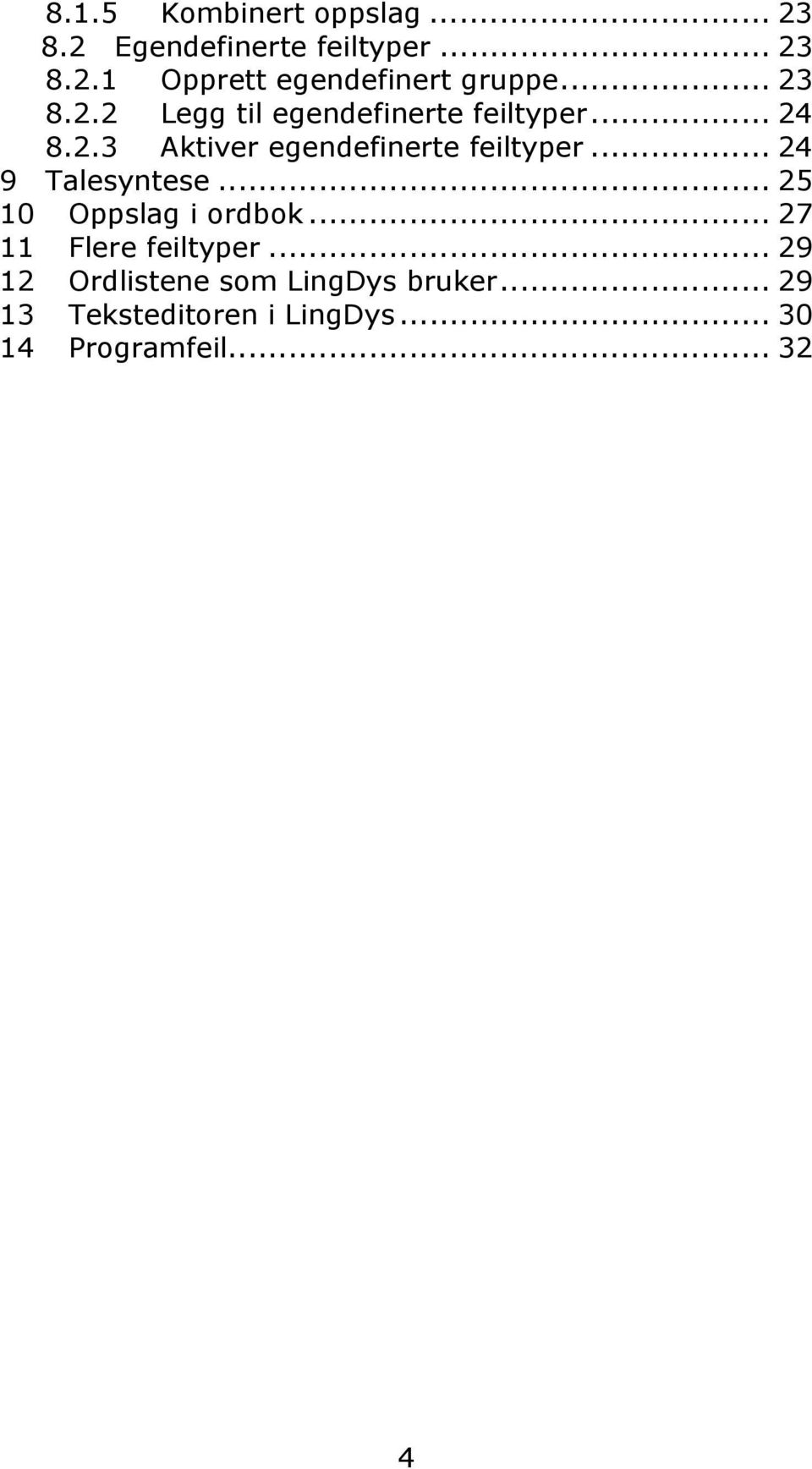 .. 24 9 Talesyntese... 25 10 Oppslag i ordbok... 27 11 Flere feiltyper.