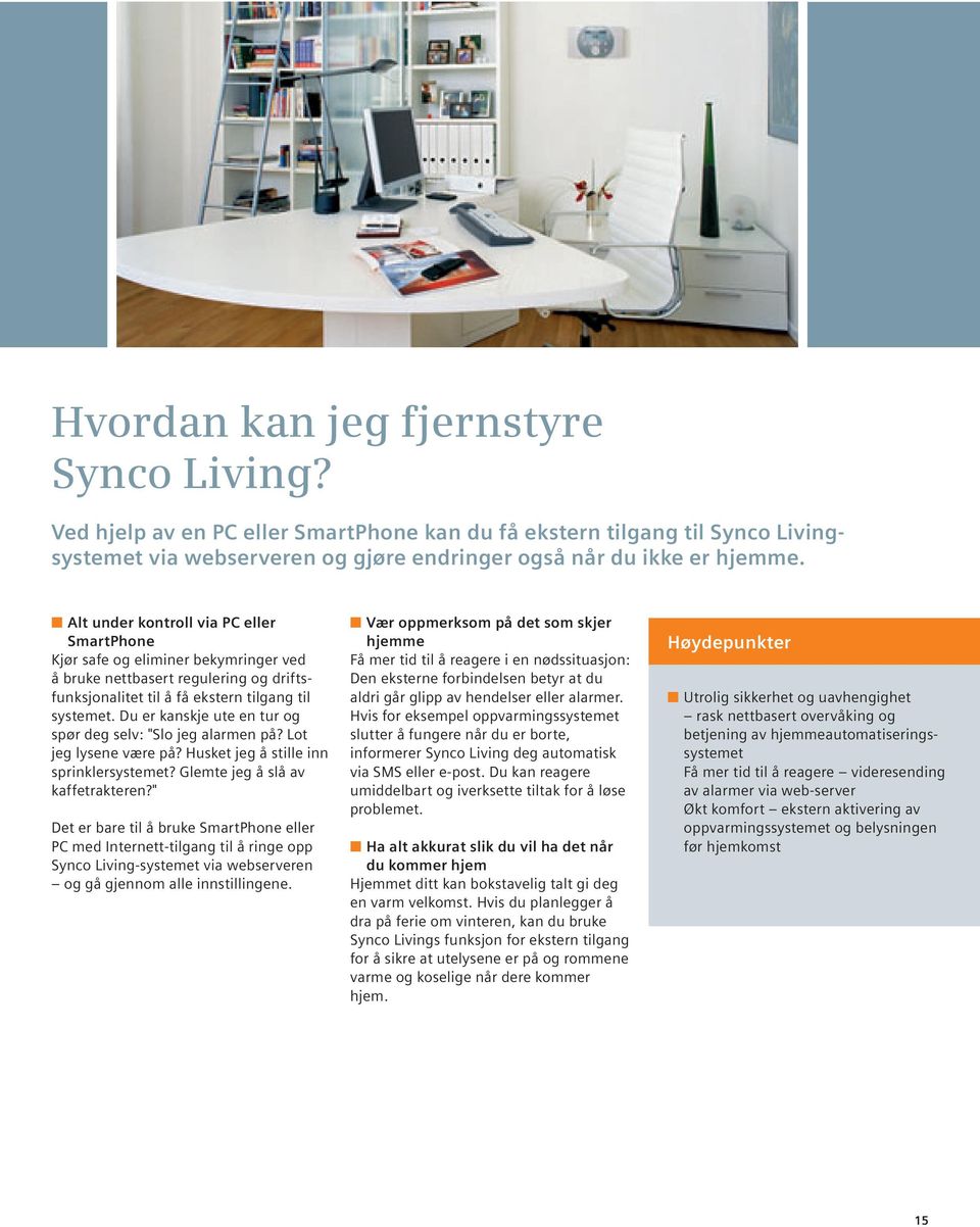 Du er kanskje ute en tur og spør deg selv: "Slo jeg alarmen på? Lot jeg lysene være på? Husket jeg å stille inn sprinklersystemet? Glemte jeg å slå av kaffetrakteren?