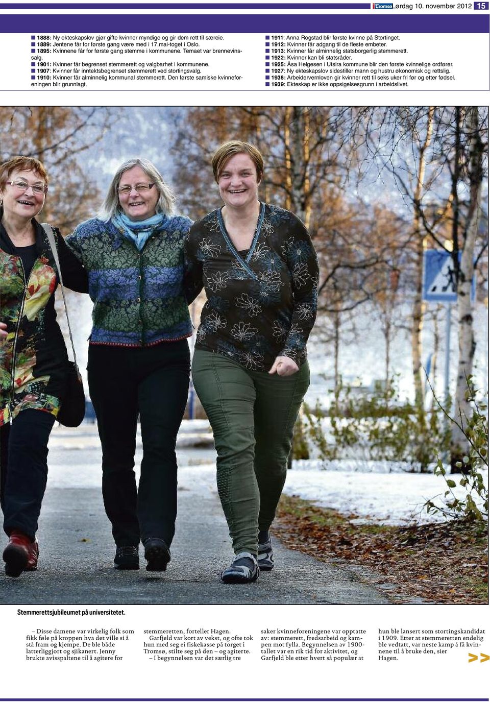 1907: Kvinner får inntektsbegrenset stemmerett ved stortingsvalg. 1910: Kvinner får alminnelig kommunal stemmerett. Den første samiske kvinneforeningen blir grunnlagt.