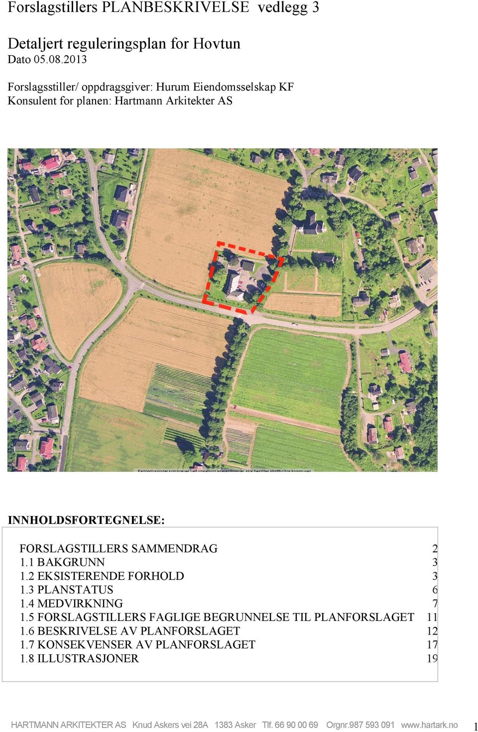 SAMMENDRAG 1.1 BAKGRUNN 1.2 EKSISTERENDE FORHOLD 1.3 PLANSTATUS 1.4 MEDVIRKNING 1.5 FORSLAGSTILLERS FAGLIGE BEGRUNNELSE TIL PLANFORSLAGET 1.