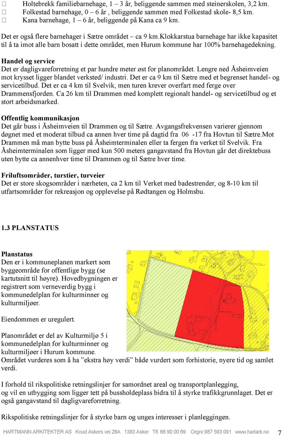 klokkarstua barnehage har ikke kapasitet til å ta imot alle barn bosatt i dette området, men Hurum kommune har 100% barnehagedekning.