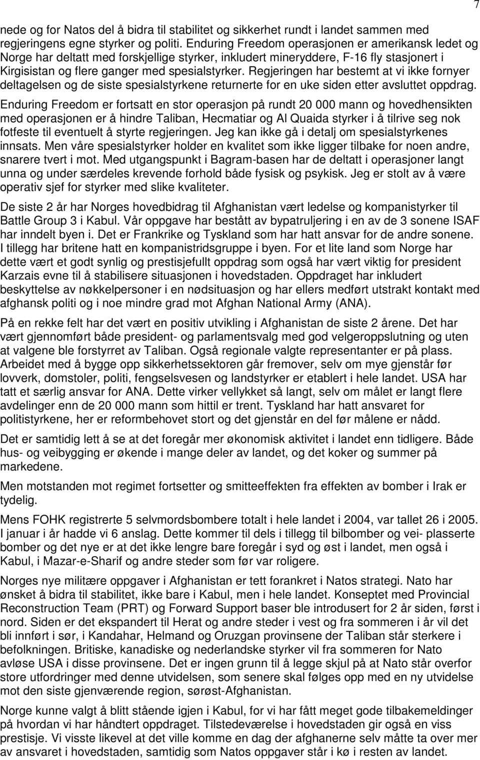 Regjeringen har bestemt at vi ikke fornyer deltagelsen og de siste spesialstyrkene returnerte for en uke siden etter avsluttet oppdrag.