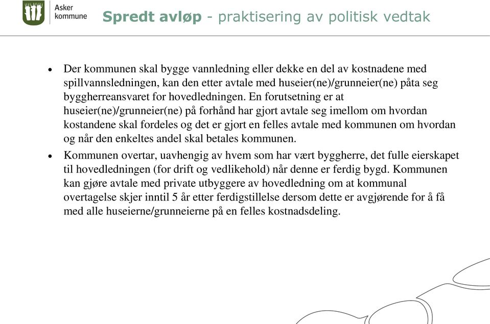 enkeltes andel skal betales kommunen. Kommunen overtar, uavhengig av hvem som har vært byggherre, det fulle eierskapet til hovedledningen (for drift og vedlikehold) når denne er ferdig bygd.