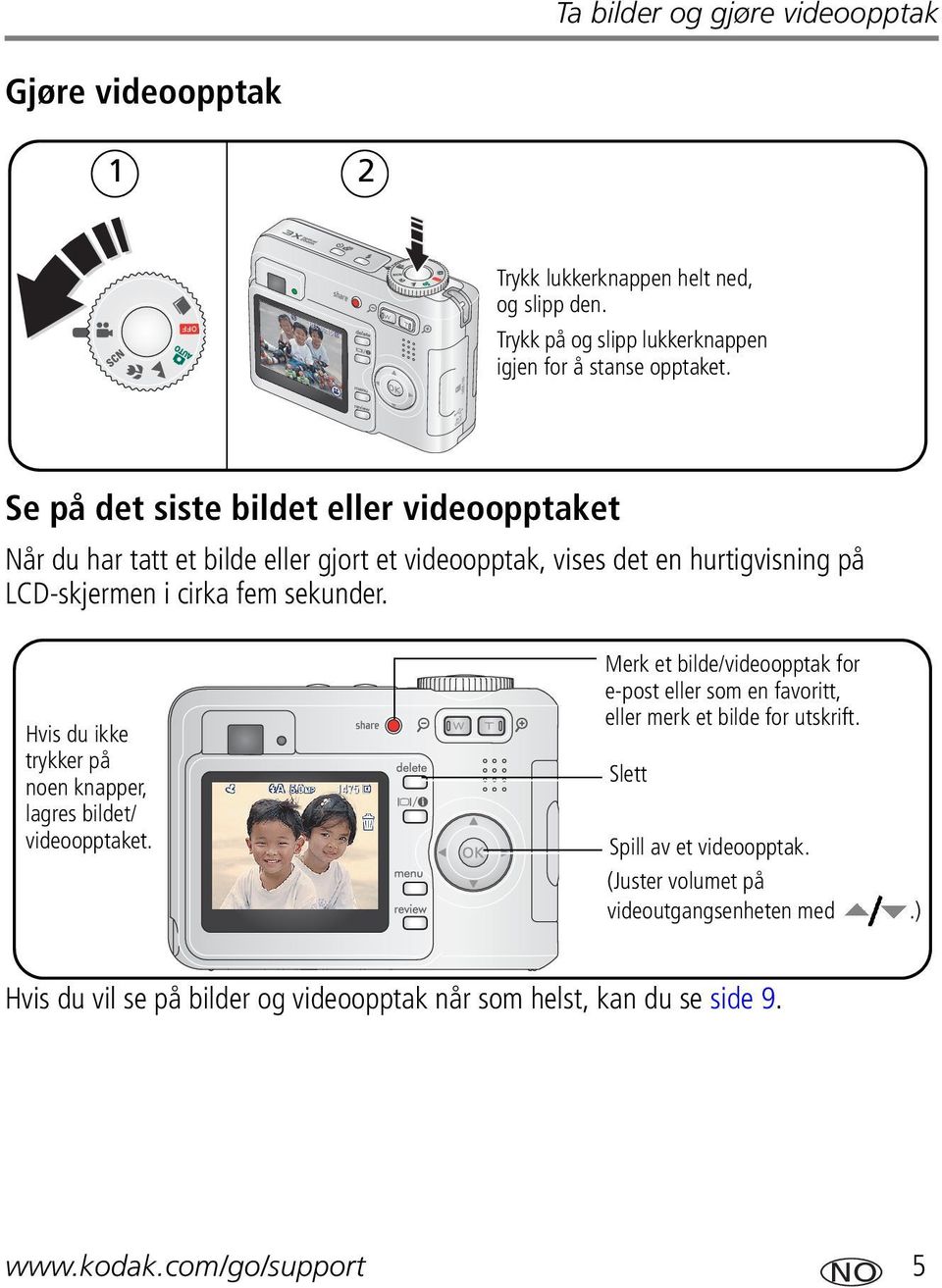 Hvis du ikke trykker på noen knapper, lagres bildet/ videoopptaket. Merk et bilde/videoopptak for e-post eller som en favoritt, eller merk et bilde for utskrift.