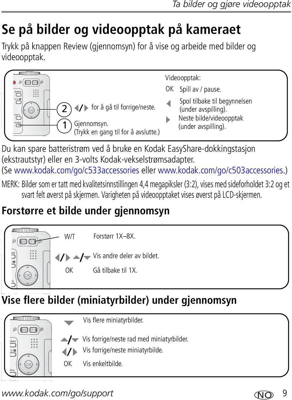 Du kan spare batteristrøm ved å bruke en Kodak EasyShare-dokkingstasjon (ekstrautstyr) eller en 3-volts Kodak-vekselstrømsadapter. (Se www.kodak.com/go/c533accessories eller www.kodak.com/go/c503accessories.