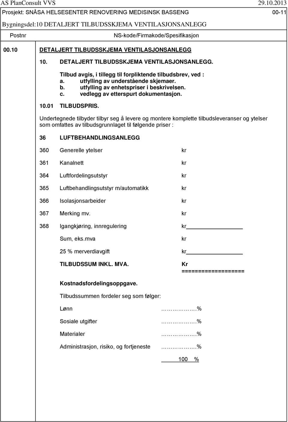 utfylling av enhetspriser i beskrivelsen. c. vedlegg av etterspurt dokumentasjon. 10.01 TILBUDSPRIS.