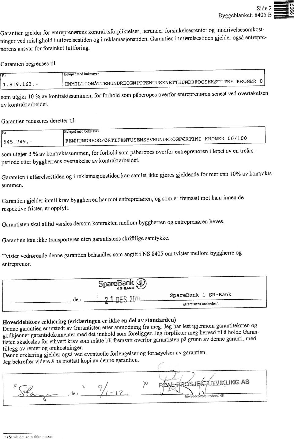 kan samlet ikke gjøres gjeldende for mer enn I % av kontrakts summen som utgjør 3 % av kontrakissummen, for forhold som påberopes overfor entreprenøren i løpet av en treårs periode etter byggherrens