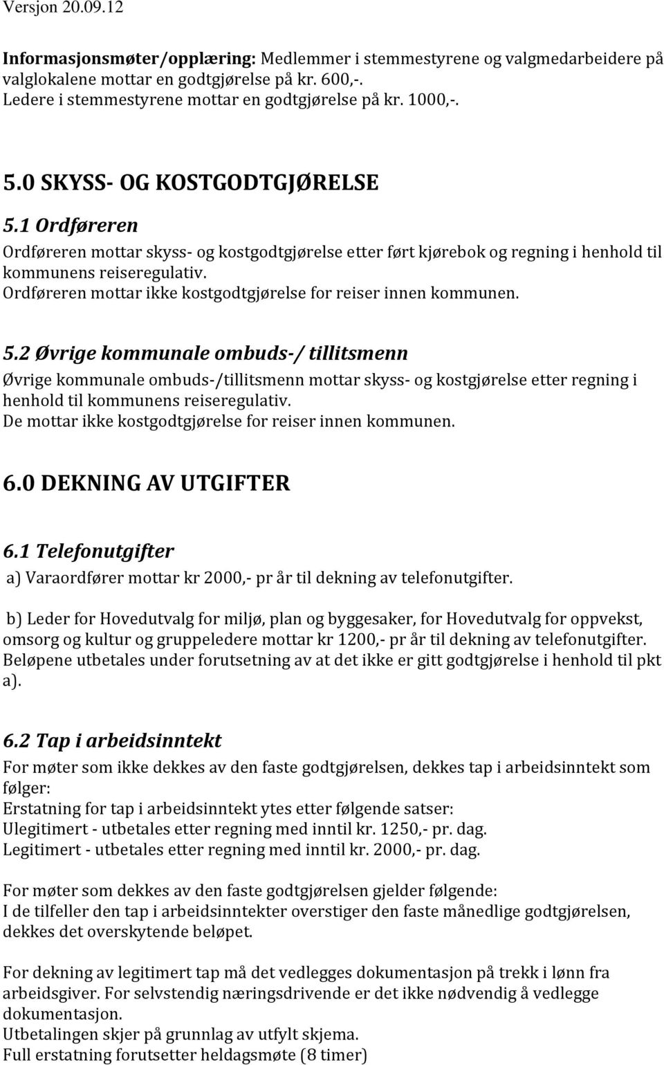 Ordføreren mottar ikke kostgodtgjørelse for reiser innen kommunen. 5.