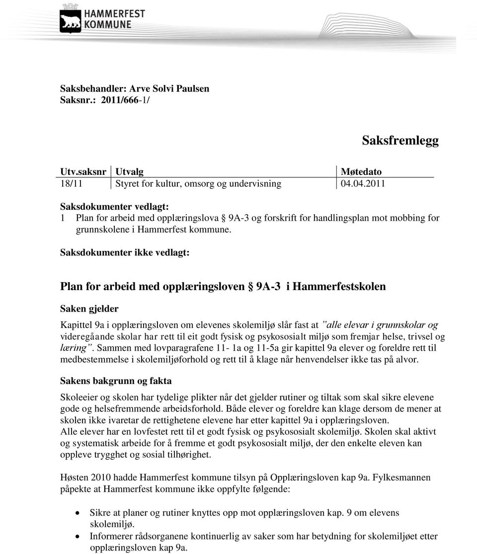 Saksdokumenter ikke vedlagt: Plan for arbeid med opplæringsloven 9A-3 i Hammerfestskolen Saken gjelder Kapittel 9a i opplæringsloven om elevenes skolemiljø slår fast at alle elevar i grunnskolar og