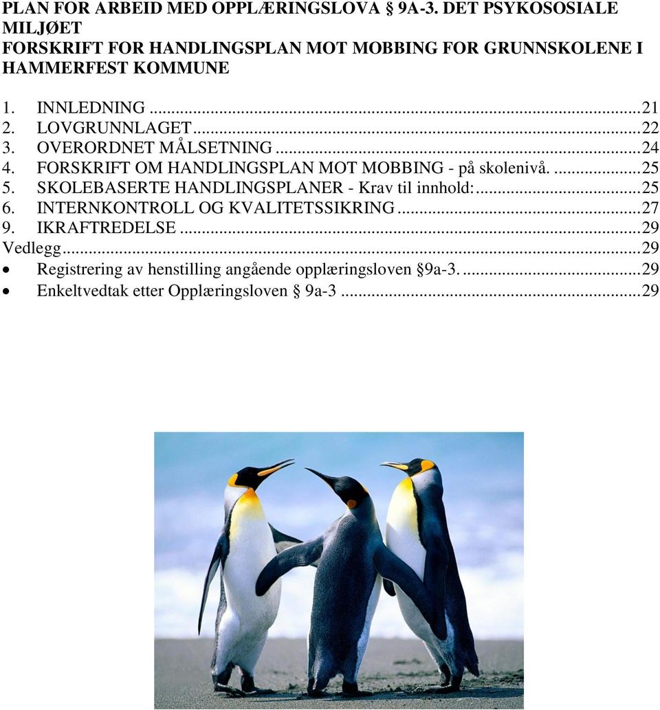 LOVGRUNNLAGET... 22 3. OVERORDNET MÅLSETNING... 24 4. FORSKRIFT OM HANDLINGSPLAN MOT MOBBING - på skolenivå.... 25 5.