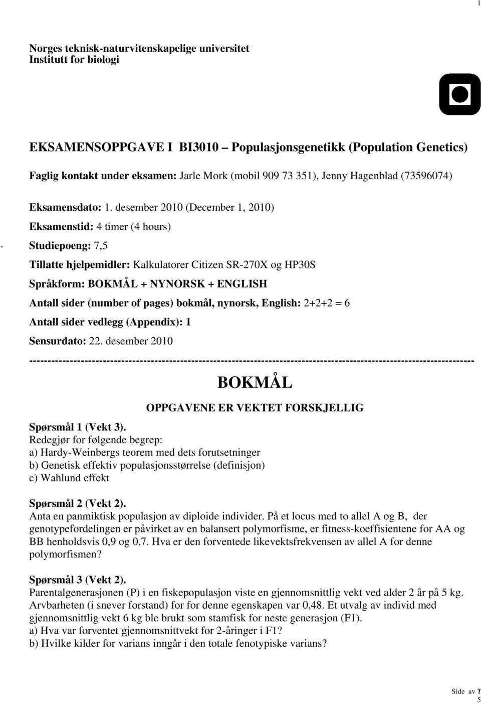 desember 2010 (December 1, 2010) Eksamenstid: 4 timer (4 hours) Studiepoeng: 7, Tillatte hjelpemidler: Kalkulatorer Citizen SR-270X og HP30S Språkform: BOKMÅL + NYNORSK + ENGLISH Antall sider (number