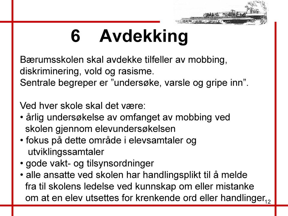 Ved hver skole skal det være: årlig undersøkelse av omfanget av mobbing ved skolen gjennom elevundersøkelsen fokus på dette