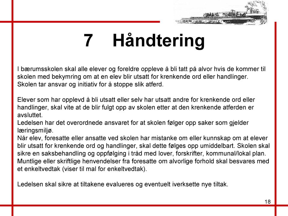 Elever som har opplevd å bli utsatt eller selv har utsatt andre for krenkende ord eller handlinger, skal vite at de blir fulgt opp av skolen etter at den krenkende atferden er avsluttet.