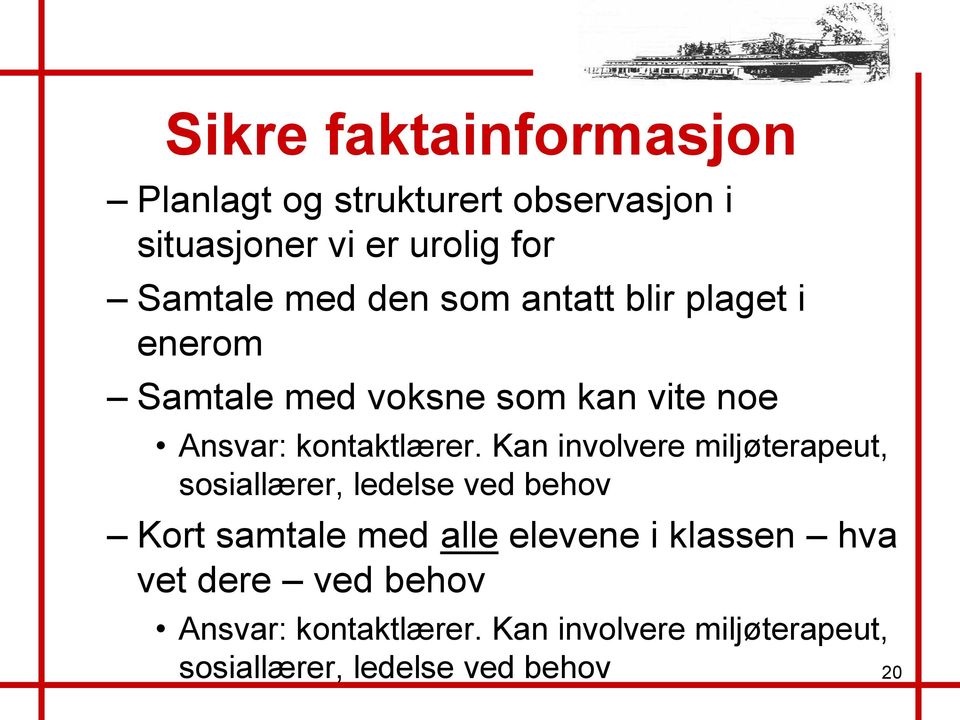 Kan involvere miljøterapeut, sosiallærer, ledelse ved behov Kort samtale med alle elevene i klassen