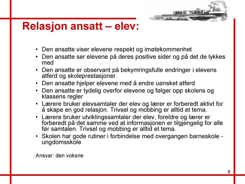 Den ansatte hjelper elevene med å endre uønsket atferd Den ansatte er tydelig overfor elevene og følger opp skolens og klassens regler Lærere bruker elevsamtaler der elev og lærer er forberedt