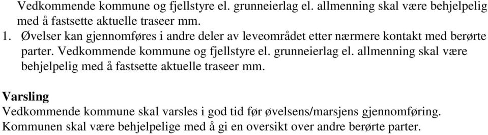 Vedkommende kommune og fjellstyre el. grunneierlag el. allmenning skal være behjelpelig med å fastsette aktuelle traseer mm.