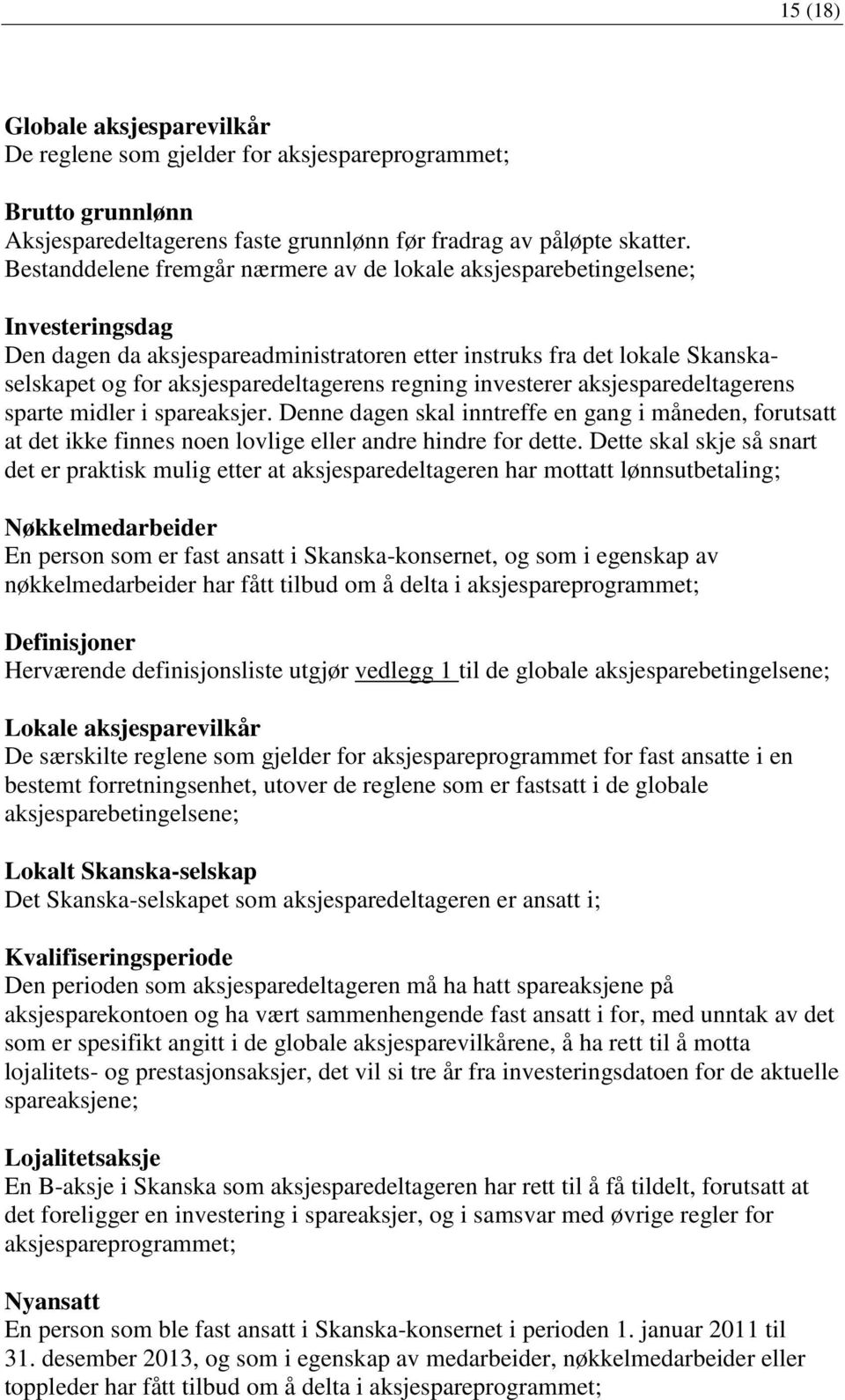 regning investerer aksjesparedeltagerens sparte midler i spareaksjer. Denne dagen skal inntreffe en gang i måneden, forutsatt at det ikke finnes noen lovlige eller andre hindre for dette.