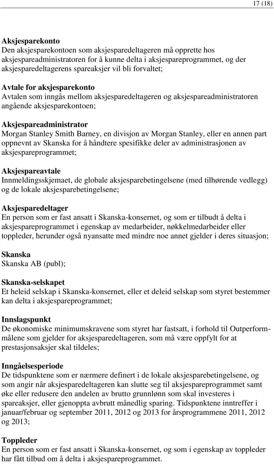 en divisjon av Morgan Stanley, eller en annen part oppnevnt av Skanska for å håndtere spesifikke deler av administrasjonen av aksjespareprogrammet; Aksjespareavtale Innmeldingsskjemaet, de globale