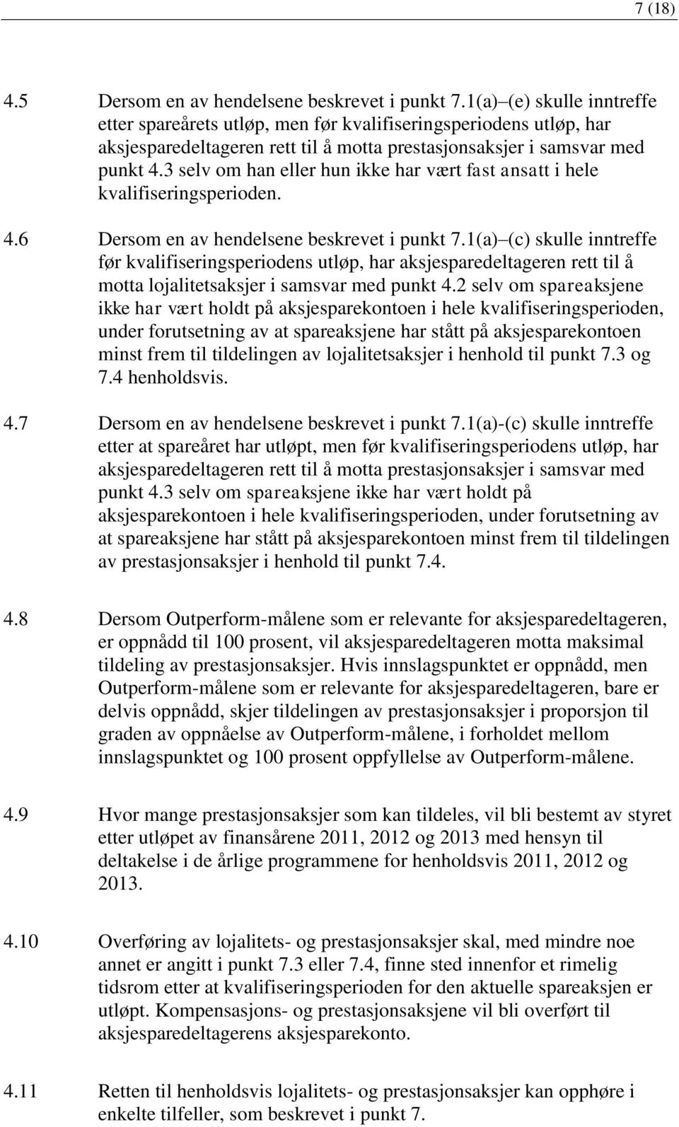 3 selv om han eller hun ikke har vært fast ansatt i hele kvalifiseringsperioden. 4.6 Dersom en av hendelsene beskrevet i punkt 7.