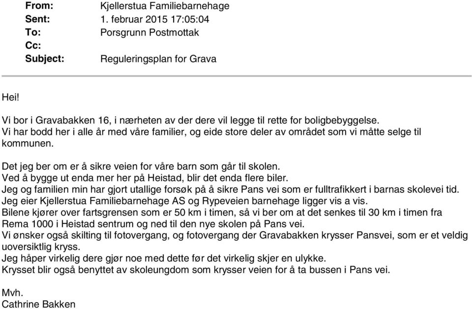 Det jeg ber om er å sikre veien for våre barn som går til skolen. Ved å bygge ut enda mer her på Heistad, blir det enda flere biler.