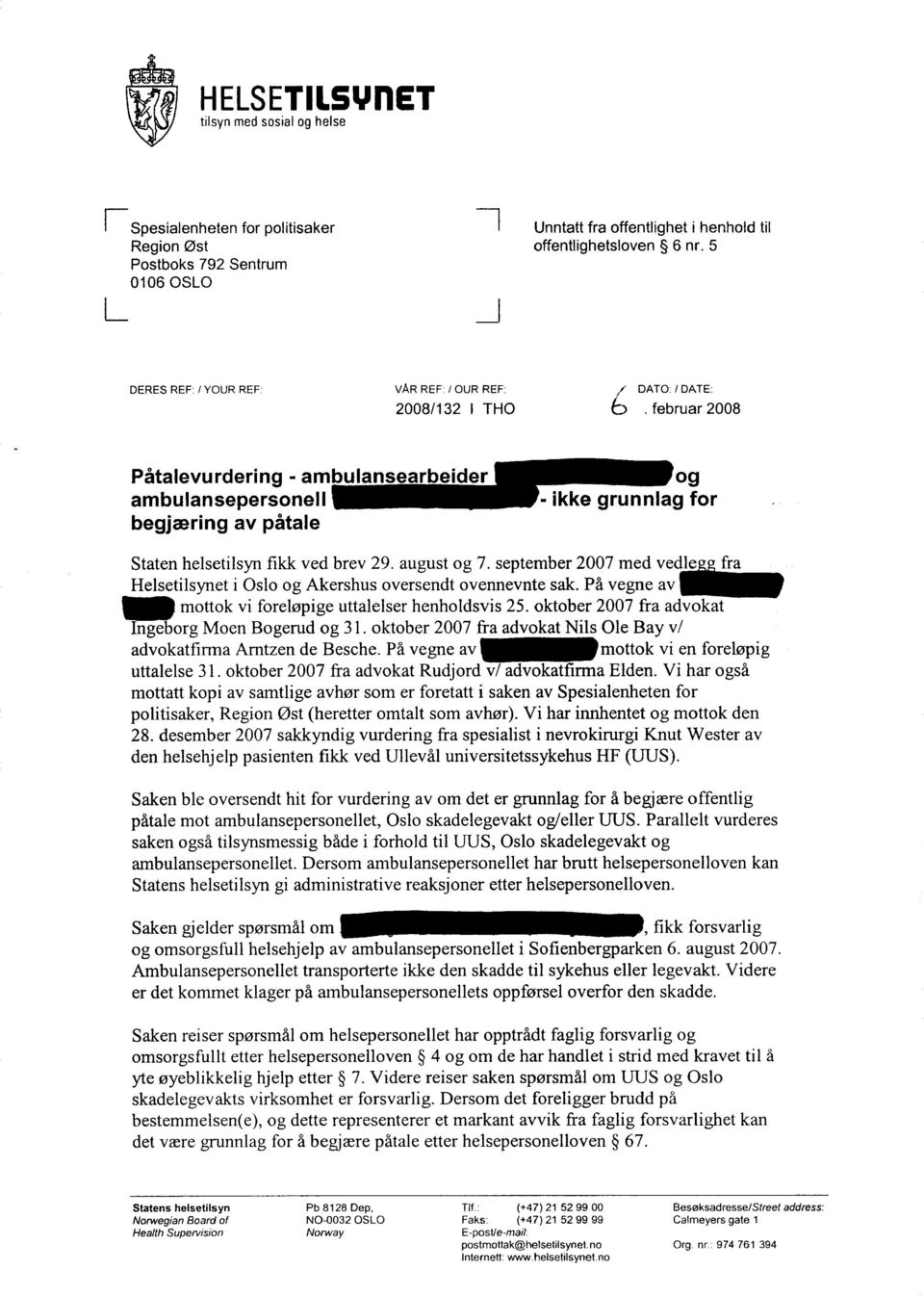 februar 2008 /' DATO: l DATE: Påtalevurdering- am ambulansepersonell begjæring av påtale og -ikke grunnlag for Staten helsetilsyn fikk ved brev 29. august og 7.