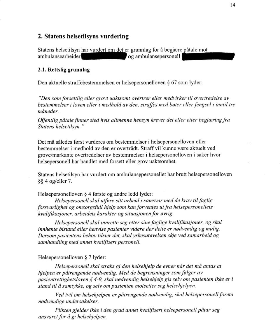 inntil tre måneder. Offentlig påtale finner sted hvis allmenne hensyn krever det eller etter begjæring fra Statens helsetilsyn.