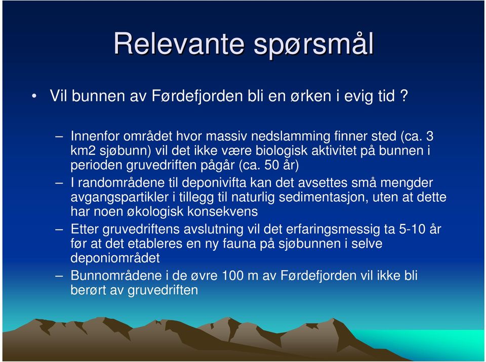 50 år) I randområdene til deponivifta kan det avsettes små mengder avgangspartikler i tillegg til naturlig sedimentasjon, uten at dette har noen